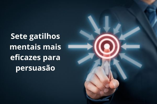 Os 7 Gatilhos Mentais Mais Usados para Persuasão: Descubra as Técnicas Mais Poderosas